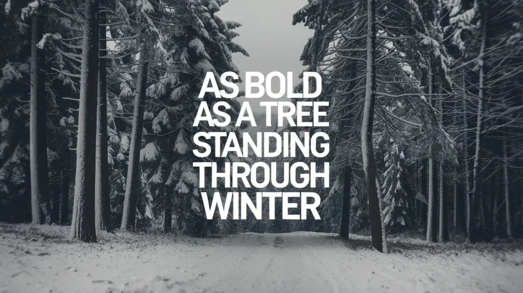 As Bold as a Tree Standing Through Winter