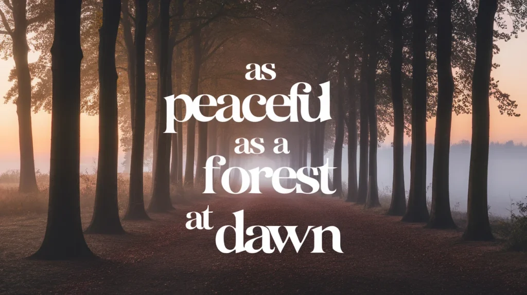 As Peaceful as a Forest at Dawn