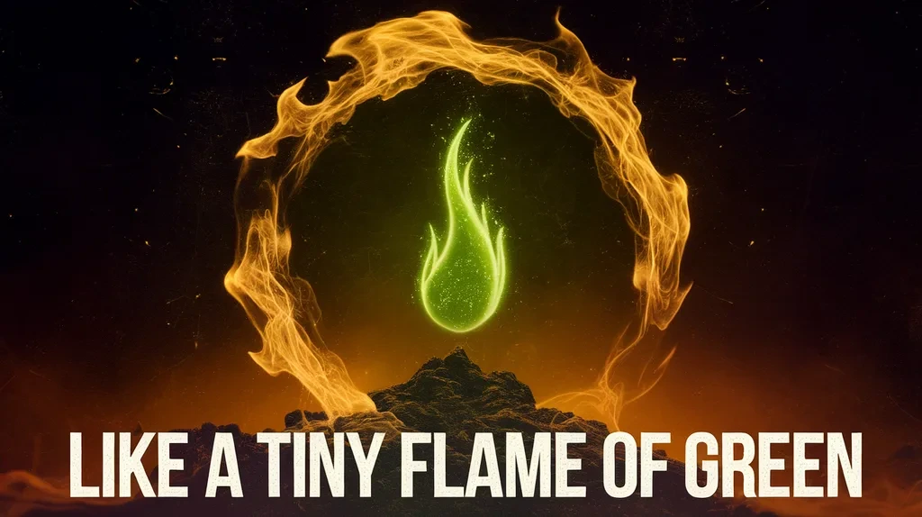Like a Tiny Flame of GreenLike a Tiny Flame of Green