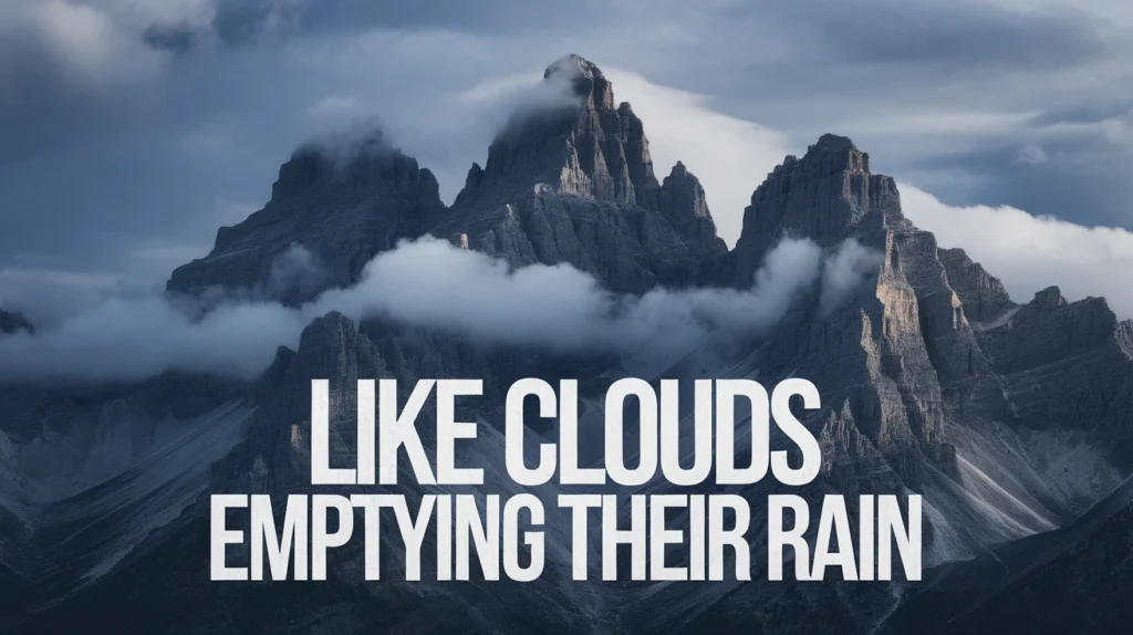 Like Clouds Emptying Their Rain