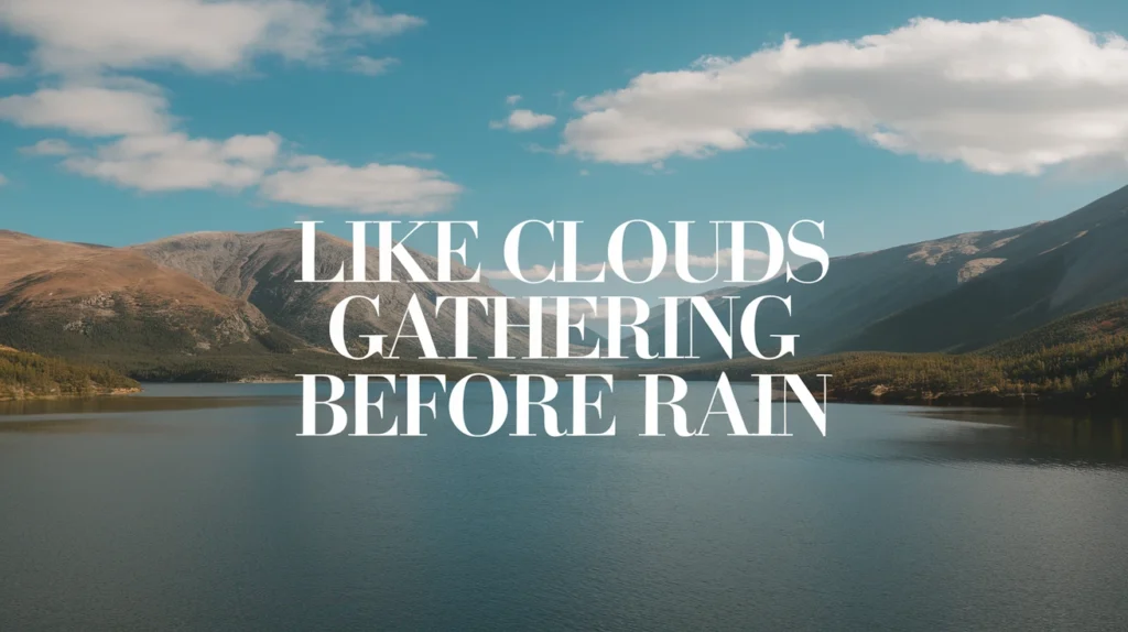 Like Clouds Gathering Before Rain
