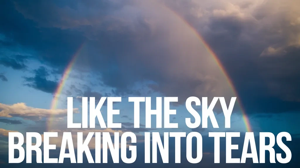 Like the Sky Breaking into Tears